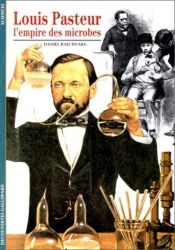 book cover of Louis Pasteur, l'empire des microbes by Daniel Raichvarg
