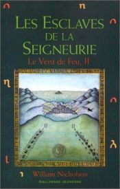 book cover of Le vent de feu, Tome 2 : Les esclaves de la seigneurie by William Nicholson