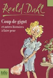 book cover of Coup de gigot et autres histoire à faire peur by Roald Dahl