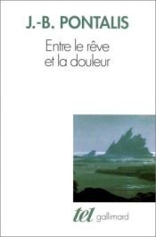 book cover of Entre le rêve et la douleur by Jean-Bertrand Pontalis