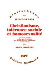 book cover of Christianisme, tolérance sociale et homosexualité : Les Homosexuels en Europe occidentale des débuts de l'ère ... by John Boswell