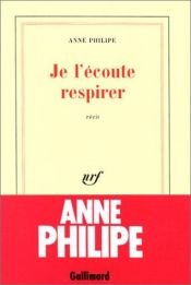 book cover of Je l'écoute respirer by Anne Philipe