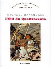 book cover of L'oeil du quattrocento l'usage de la peinture dans l'Italie de la Renaissance by Michael Baxandall