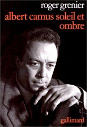 book cover of Albert Camus, soleil et ombre : Une biographie intellectuelle by Roger Grenier