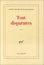 book cover of Tout disparaîtra by André Pieyre de Mandiargues