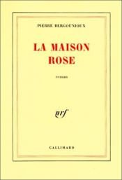 book cover of La maison rose by Pierre Bergounioux