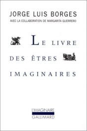 book cover of Le Livre des êtres imaginaires by Jorge Luis Borges