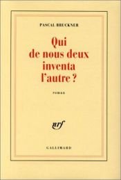 book cover of Qui de nous deux inventa l'autre? by Pascal Bruckner