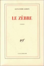 book cover of Le Zèbre by Alexandre Jardin