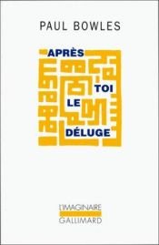 book cover of Après toi le déluge by Paul Bowles