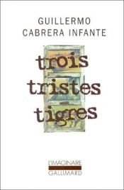 book cover of Trois tristes tigres by Guillermo Cabrera Infante