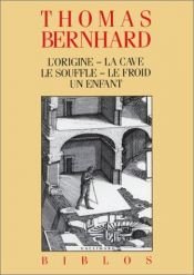 book cover of L'Origine - La Cave - Le Souffle - Le Froid - Un enfant by Thomas Bernhard