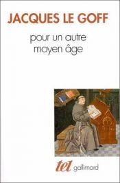 book cover of Pour un autre Moyen Age by Jacques Le Goff