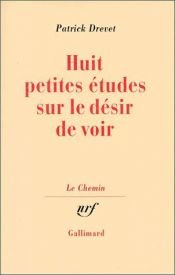book cover of Huit petites études sur le désir de voir (Le Chemin) by Patrick Drevet