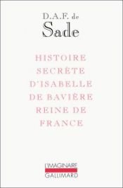 book cover of História Secreta de Isabel da Baviera by Donatien Alphonse François de Sade