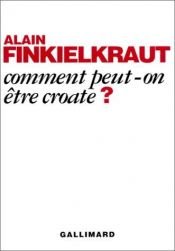 book cover of Comment peut-on être croate ? by Alain Finkielkraut