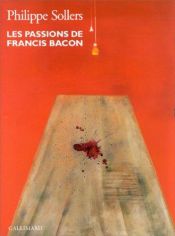 book cover of Les passions de Francis Bacon by Philippe Sollers
