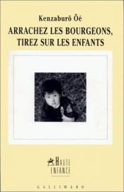 book cover of Arrachez les bourgeons, tirez sur les enfants by Kenzaburō Ōe