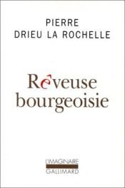 book cover of Rêveuse bourgeoisie by Pierre Drieu La Rochelle