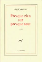 book cover of Presque rien sur presque tout by Jean d'Ormesson