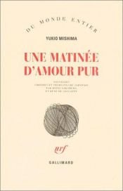 book cover of Une matinée d'amour pur by Yukio Mishima
