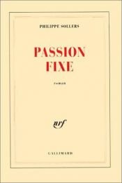 book cover of Passion fixe by Philippe Sollers
