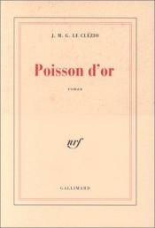 book cover of Poisson d'Or (Nobel Prize Literature 2008) (French Edition) by Jean-Marie Gustave Le Clézio