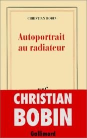 book cover of Autoportrait au radiateur by Christian Bobin