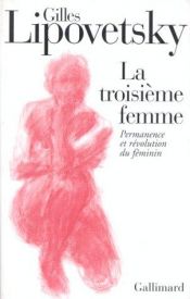 book cover of La troisième femme : Permanence et révolution du féminin by Gilles Lipovetsky