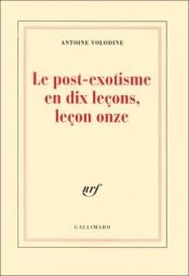 book cover of Le post-exotisme en dix lecons, leçon onze by Antoine Volodine