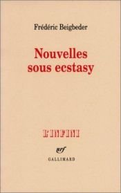 book cover of Nouvelles sous ecstasy by Frédéric Beigbeder