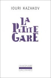 book cover of La petite gare et autres nouvelles by Iouri Kazakov