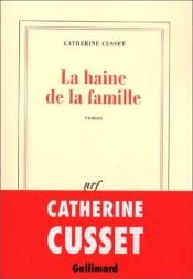 book cover of La haine de la famille by Catherine Cusset