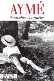 book cover of Nouvelles completes: Nouvelles et contes illustres d'apres les albums originaux par Nathan Altman, Madeleine Parry et Nathalie Parain (Quarto) by Marcel Aymé