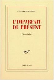 book cover of L'imparfait du présent by Alain Finkielkraut