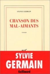 book cover of Chanson des mal-aimants by Sylvie Germain