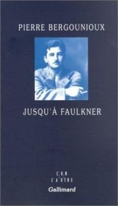 book cover of Jusqu'à Faulkner by Pierre Bergounioux