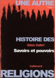 book cover of Une autre histoire des religions, tome 2 : Savoirs et pouvoirs by Odon Vallet