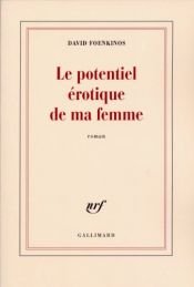 book cover of The Erotic Potential of My Wife by David Foenkinos