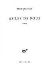 book cover of Asiles De Fous by Régis Jauffret
