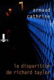 book cover of La disparition de Richard Taylor by Arnaud Cathrine