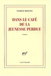 book cover of Dans le cafe de la jeunesse perdue by Patrick Modiano