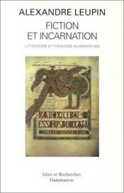 book cover of Fiction et incarnation: Littérature et théologie au Moyen Age (Idées et recherches) by Alexandre Leupin