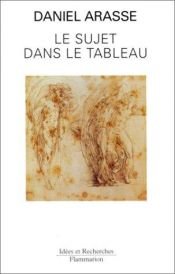 book cover of Le sujet dans le tableau - Essais d'iconographie analytique by Daniel Arasse