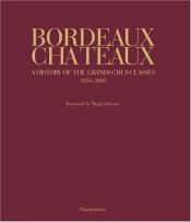book cover of Bordeaux Chateaux: A History of the Grands Crus Classes 1855-2005 by Franck Ferrand