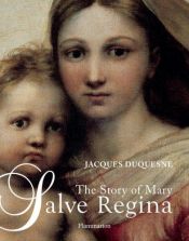 book cover of Salve Regina : the story of Mary by Jacques Duquesne