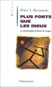 book cover of Plus forts que les dieux - la remarquable histoire du risque by Peter L. Bernstein