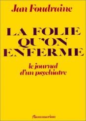 book cover of La folie qu'on enferme : le journal d'un psychiatre; trad. de Wie is van hout by Jan Foudraine