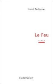 book cover of Le Feu (Journal d'une escouade) suivi du Carnet de Guerre by Henri Barbusse