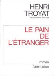 book cover of Le Pain de l'Etranger by Henri Troyat